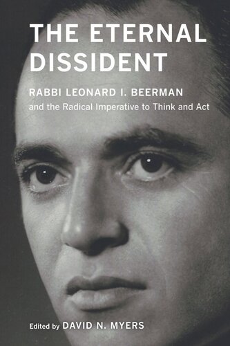 The Eternal Dissident Rabbi Leonard I Beerman And The Radical Imperative To Think And Act David N Myers Editor