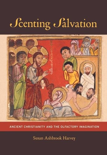 Scenting Salvation Ancient Christianity And The Olfactory Imagination Susan Ashbrook Harvey