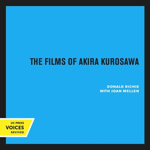The Films Of Akira Kurosawa Reprint 2020 Donald Richie Joan Mellen