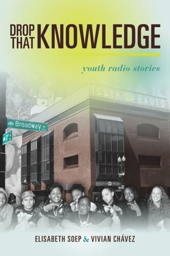 Drop That Knowledge Youth Radio Stories Lissa Soep Vivian Chavez