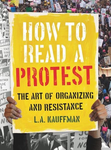 How To Read A Protest The Art Of Organizing And Resistance La Kauffman
