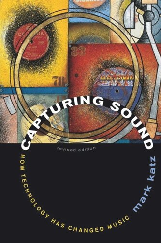 Capturing Sound How Technology Has Changed Music Mark Katz