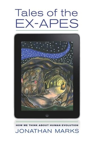 Tales Of The Exapes How We Think About Human Evolution Jonathan Marks