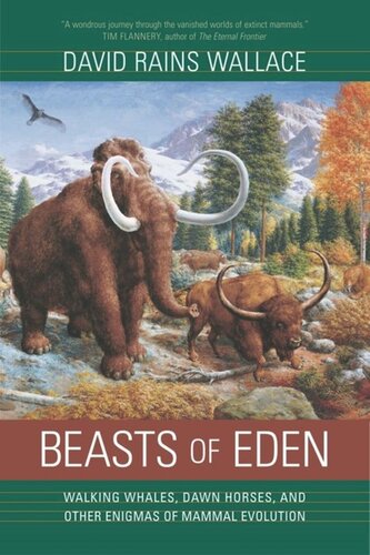 Beasts Of Eden Walking Whales Dawn Horses And Other Enigmas Of Mammal Evolution David Rains Wallace
