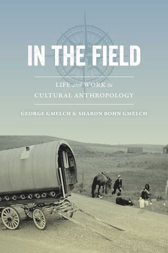 In The Field Life And Work In Cultural Anthropology George Gmelch Sharon Bohn Gmelch