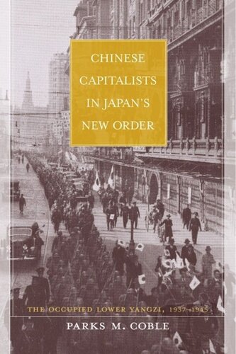 Chinese Capitalists In Japans New Order The Occupied Lower Yangzi 19371945 Parks Coble
