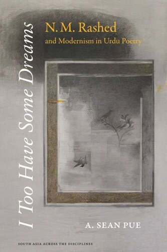 I Too Have Some Dreams Nm Rashed And Modernism In Urdu Poetry A Sean Pue