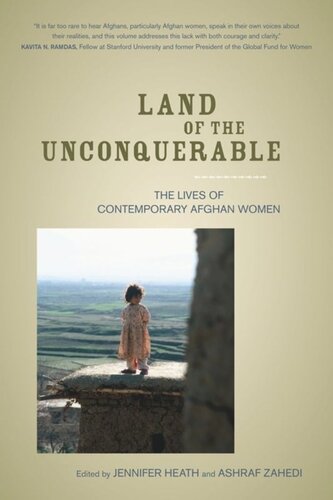 Land Of The Unconquerable The Lives Of Contemporary Afghan Women Jennifer Heath Editor Ashraf Zahedi Editor