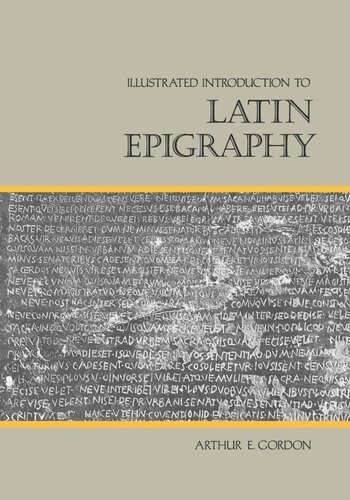 Illustrated Introduction To Latin Epigraphy Reprint 2019 Arthur E Gordon