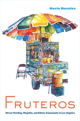 Fruteros Street Vending Illegality And Ethnic Community In Los Angeles Roco Rosales