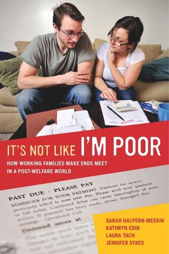 Its Not Like Im Poor How Working Families Make Ends Meet In A Postwelfare World Sarah Halpernmeekin Kathryn Edin Laura Tach Jennifer Sykes
