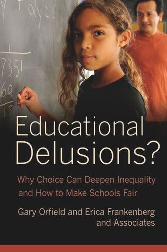 Educational Delusions Why Choice Can Deepen Inequality And How To Make Schools Fair Gary Orfield Erica Frankenberg
