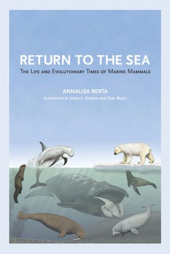 Return To The Sea The Life And Evolutionary Times Of Marine Mammals 1st Edition Annalisa Berta