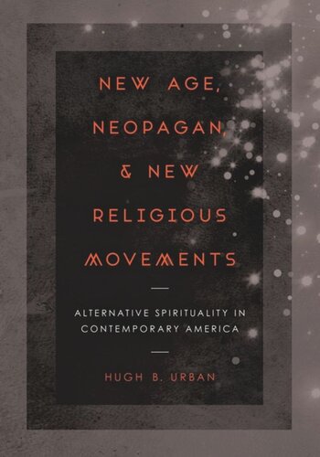 New Age Neopagan And New Religious Movements Alternative Spirituality In Contemporary America Hugh B Urban