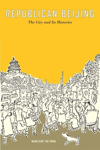 Republican Beijing The City And Its Histories Madeleine Yue Dong