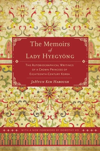 The Memoirs Of Lady Hyegyong The Autobiographical Writings Of A Crown Princess Of Eighteenthcentury Korea Jahyun Kim Haboush Editor