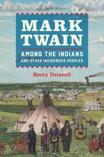 Mark Twain Among The Indians And Other Indigenous Peoples Kerry Driscoll