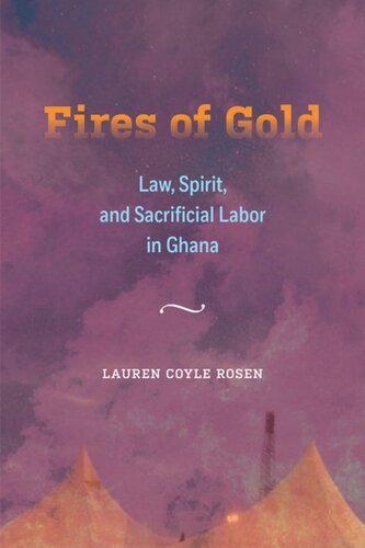 Fires Of Gold Law Spirit And Sacrificial Labor In Ghana Lauren Coyle Rosen