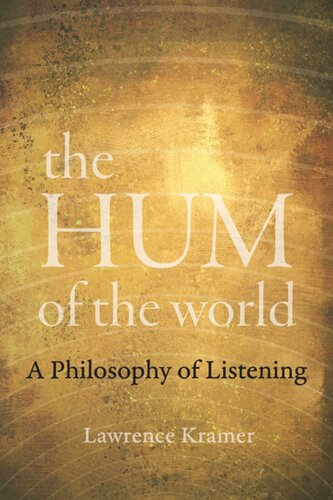 The Hum Of The World A Philosophy Of Listening Lawrence Kramer
