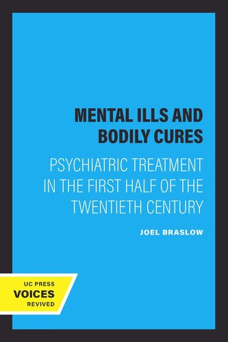 Mental Ills And Bodily Cures Psychiatric Treatment In The First Half Of The Twentieth Century Reprint 2019 Joel Braslow