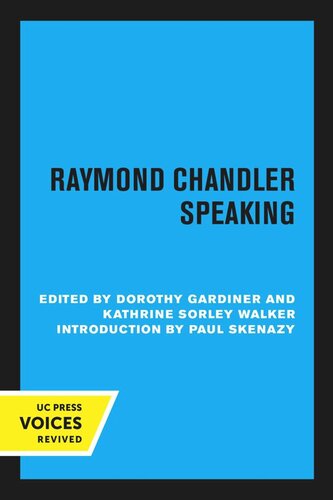 Raymond Chandler Speaking Reprint 2019 Dorothy Gardiner Editor Kathrine Sorley Walker Editor Paul Skenazy Editor
