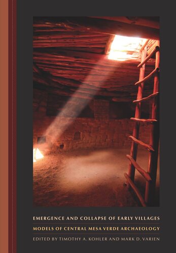Emergence And Collapse Of Early Villages Models Of Central Mesa Verde Archaeology Timothy A Kohler Editor