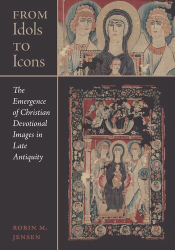 From Idols To Icons The Emergence Of Christian Devotional Images In Late Antiquity Robin M Jensen