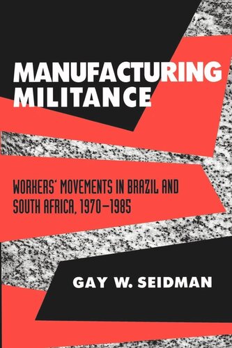 Manufacturing Militance Workers Movements In Brazil And South Africa 19701985 Reprint 2019 Gay W Seidman