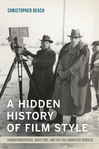 A Hidden History Of Film Style Cinematographers Directors And The Collaborative Process Christopher Beach