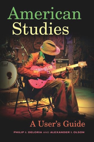 American Studies A Users Guide Philip J Deloria Alexander I Olson