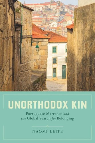 Unorthodox Kin Portuguese Marranos And The Global Search For Belonging Naomi Leite
