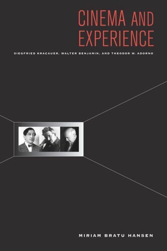 Cinema And Experience Siegfried Kracauer Walter Benjamin And Theodor W Adorno Miriam Hansen Editor Edward Dimendberg Editor