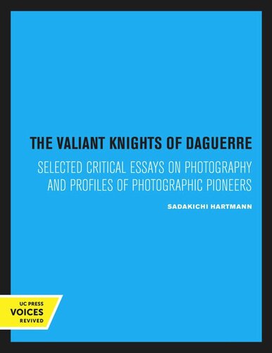 The Valiant Knights Of Daguerre Reprint 2020 Sadakichi Hartmann Editor Harry W Lawton Editor George Knox Editor Michael Elderman Editor Thomas F Barrow Editor