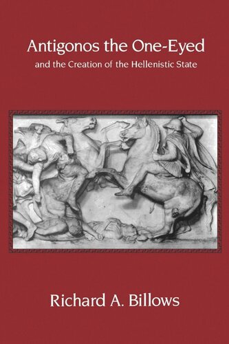 Antigonos The Oneeyed And The Creation Of The Hellenistic State Reprint 2019 Richard A Billows
