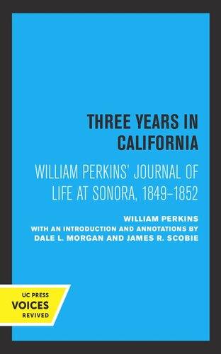 William Perkinss Journal Of Life At Sonora 1849 1852 Three Years In California Reprint 2019 William Perkins Editor Dale L Morgan Editor James R Scobie Editor