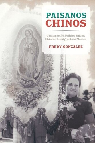 Paisanos Chinos Transpacific Politics Among Chinese Immigrants In Mexico Fredy Gonzalez