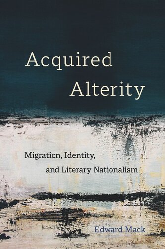 Acquired Alterity Migration Identity And Literary Nationalism Edward Mack