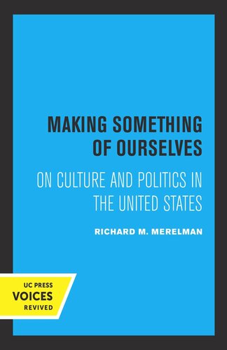 Making Something Of Ourselves On Culture And Politics In The United States Reprint 2019 Richard M Merelman