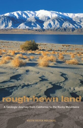 Roughhewn Land A Geologic Journey From California To The Rocky Mountains Keith Heyer Meldahl