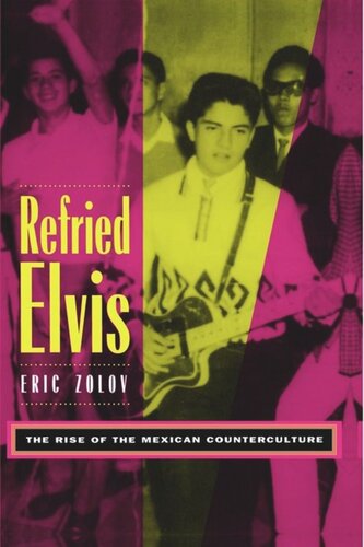 Refried Elvis The Rise Of The Mexican Counterculture Eric Zolov