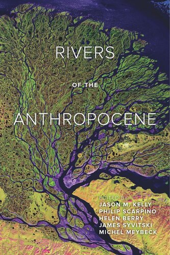 Rivers Of The Anthropocene Jason M Kelly Editor