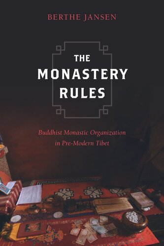 The Monastery Rules Buddhist Monastic Organization In Premodern Tibet Berthe Jansen