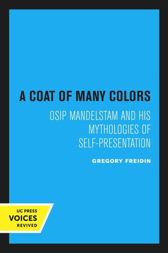 A Coat Of Many Colors Osip Mandelstam And His Mythologies Of Selfpresentation Reprint 2020 Gregory Freidin