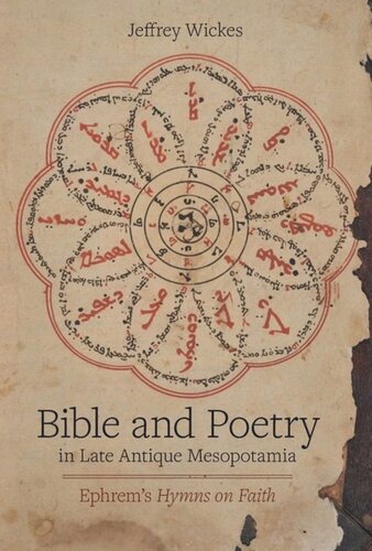 Bible And Poetry In Late Antique Mesopotamia Ephrems Hymns On Faith Jeffrey Wickes