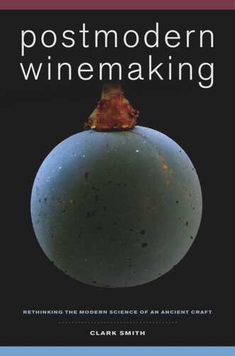 Postmodern Winemaking Rethinking The Modern Science Of An Ancient Craft Clark Smith