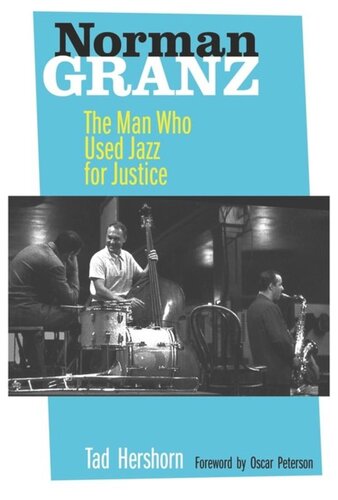Norman Granz The Man Who Used Jazz For Justice Tad Hershorn