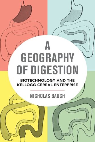 A Geography Of Digestion Biotechnology And The Kellogg Cereal Enterprise Nicholas Bauch