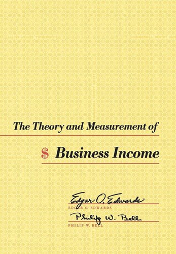 The Theory And Measurement Of Business Income 2nd Printing Reprint 2019 Edgar O Edwards Philip W Bell