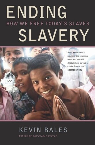 Ending Slavery How We Free Todays Slaves Kevin Bales