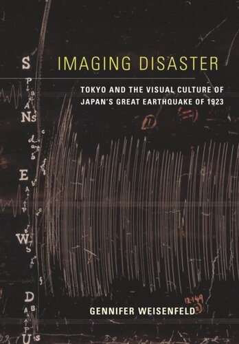 Imaging Disaster Tokyo And The Visual Culture Of Japans Great Earthquake Of 1923 Gennifer Weisenfeld